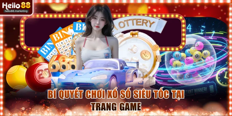 Bí quyết chơi Xổ Số Siêu Tốc tại trang game