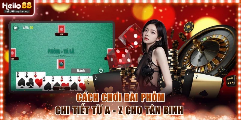 Cách chơi bài Phỏm đơn giản dễ nắm bắt 