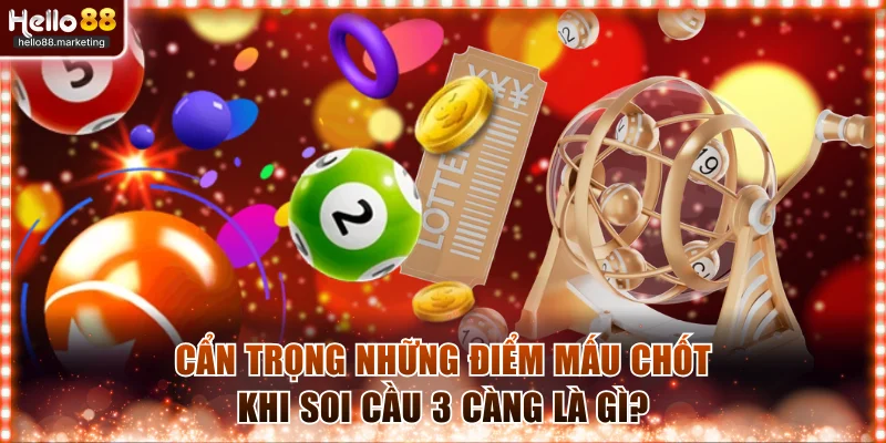 Cẩn trọng những điểm mấu chốt khi soi cầu 3 càng là gì?