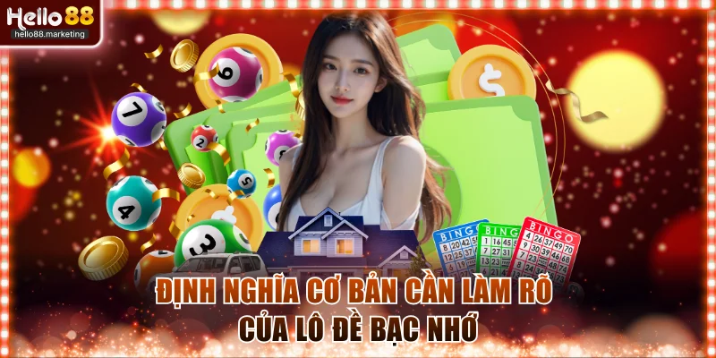 Định nghĩa cơ bản cần làm rõ của lô đề bạc nhớ