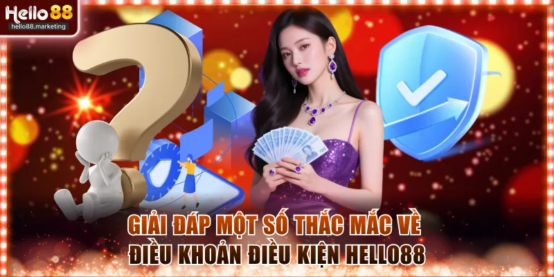 Giải đáp một số thắc mắc về điều khoản điều kiện Hello88