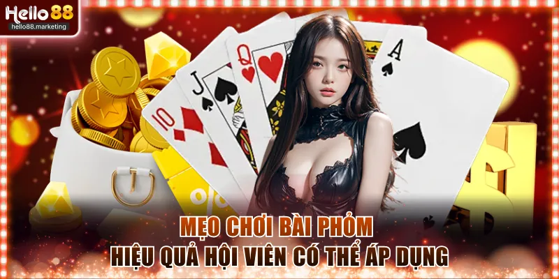 Mẹo tham gia Phỏm nhanh thắng có thể áp dụng 