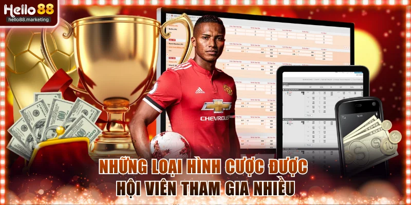 Những loại hình cược được hội viên tham gia nhiều