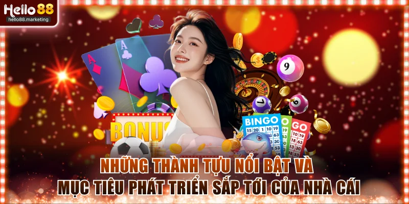 Những thành tựu nổi bật và mục tiêu phát triển sắp tới của nhà cái