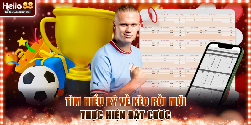 Tìm hiểu kỹ về kèo rồi mới thực hiện đặt cược