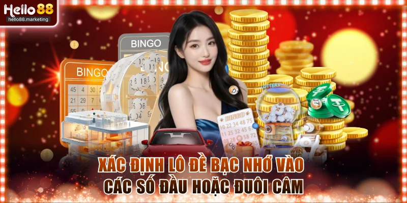 Xác định lô đề bạc nhớ vào các số đầu hoặc đuôi câm